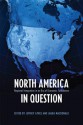 North America in Question: Regional Integration in an Era of Economic Turbulence - Jeffrey Ayres, Laura MacDonald