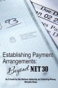 Establishing Payment Arrangements: Beyond Net 30: The Collecting Money Series - K I Ramachandran, Gopakumar Deepa, Krishnan Namboori, Michelle Dunn