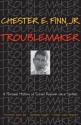 Troublemaker: A Personal History of School Reform Since Sputnik - Chester E. Finn Jr.