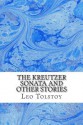 The Kreutzer Sonata and Other Stories - Leo Tolstoy