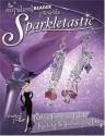 Sparkletastic: 50 Dazzling Jewelry and Fashion Projects for the Discriminating Diva (Impatient Beader) - Margot Potter