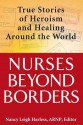 Nurses Beyond Borders: True Stories of Heroism and Healing Around the World - Nancy Leigh Harless