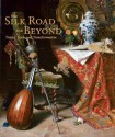 The Silk Road and Beyond: Travel, Trade, and Transformation - Karen Manchester, James Cuno, Yo-Yo Ma, Milo Beach