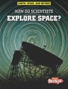 How Do Scientists Explore Space? - Robert Snedden