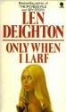 Only When I Larf - Len Deighton