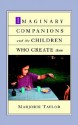 Imaginary Companions and the Children Who Create Them - Marjorie Taylor