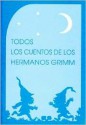 Todos los cuentos de los Hermanos Grimm - Jacob Grimm, Wilhelm Grimm