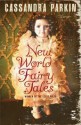 New World Fairy Tales - Cassandra Parkin
