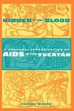 Hidden in the Blood: A Personal Investigation of AIDS in the Yucatán - Carter Wilson