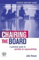 Chairing the Board: A Practical Guide to Activities & Responsibilities - John Harper