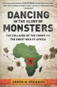 Dancing in the Glory of Monsters: The Collapse of the Congo and the Great War of Africa - Jason K. Stearns