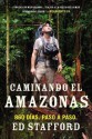 Caminando El Amazonas: 860 D As. Paso a Paso. - Ed Stafford