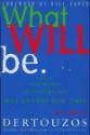 What Will Be: How the World of Information Will Change Our Lives - Michael L. Dertouzos