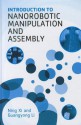 Introduction to Nanorobotic Manipulation and Assembly - Ning Xi, Guangyong Li