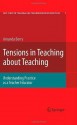 Tensions in Teaching about Teaching: Understanding Practice as a Teacher Educator (Self-Study of Teaching and Teacher Education Practices) - Amanda Berry