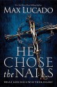 He Chose the Nails - Max Lucado