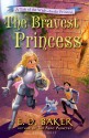 The Bravest Princess: A Tale of the Wide-Awake Princess - E.D. Baker