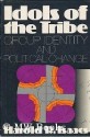 Idols of the Tribe: Group Identity And Political Change - Harold R. Isaacs