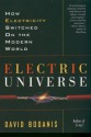 Electric Universe: How Electricity Switched on the Modern World - David Bodanis