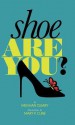 Shoe Are You? - Meghan W. Cleary, Mary Pressel Cline, Peter Ratcliffe