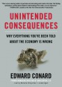 Unintended Consequences: Why Everything You've Been Told about the Economy Is Wrong - Edward Conard, Malcolm Hillgartner