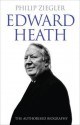 Edward Heath: The Authorised Biography - Philip Ziegler