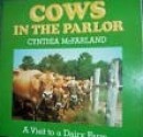 Cows in The Parlor, a visit to a dairy farm - Cynthia McFarland