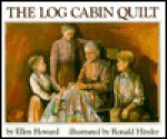 The Log Cabin Quilt - Ellen Howard, Ronald Himler