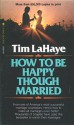 How to Be Happy Though Married - Tim F. LaHaye