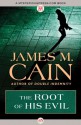 The Root of His Evil - James M. Cain