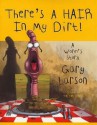 There's a Hair in My Dirt!: A Worm's Story - Gary Larson