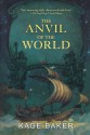 The Anvil of the World - Kage Baker