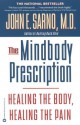 The Mindbody Prescription: Healing the Body, Healing the Pain - John E. Sarno