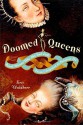 Doomed Queens: Royal Women Who Met Bad Ends, From Cleopatra to Princess Di - Kris Waldherr