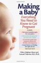 Making a Baby: Everything You Need to Know to Get Pregnant - Debra Fulghum Bruce, Samuel MD Thatcher