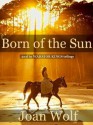 Born of the Sun - Joan Wolf