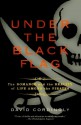 Under the Black Flag: The Romance and the Reality of Life Among the Pirates - David Cordingly