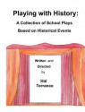 Playing with History: A Collection of School Plays Based on Historical Events - Hal Torrance