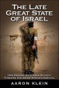 The Late Great State of Israel: How Enemies Within and Without Threaten the Jewish Nation's Survival - Aaron Klein