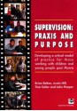 Supervision: Praxis and Purpose: Developing a Critical Model of Practice for Those Working with Children and Young People Post Munro - Brian Belton, Justin Hill, Tina Slater, John Peaper