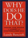 Why Does He Do That?: Inside the Minds of Angry and Controlling Men (MP3 Book) - Lundy Bancroft, Peter Berkrot