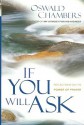 If You Will Ask: Reflections on the Power of Prayer - Oswald Chambers