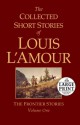 The Collected Short Stories of Louis L'Amour, Volume 1: The Frontier Stories - Louis L'Amour