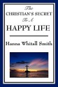 The Christian's Secret to a Happy Life - Hannah Whitall Smith