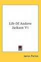 Life of Andrew Jackson V1 - James Parton