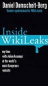 Inside Wikileaks: My Time with Julian Assange at the World's Most Dangerous Website - Daniel Domscheit-Berg