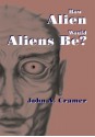 How Alien Would Aliens Be? - John Cramer