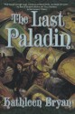 The Last Paladin - Kathleen Bryan