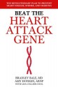 Beat the Heart Attack Gene: The Revolutionary Plan to Prevent Heart Disease, Stroke, and Diabetes - Bradley Bale, Amy Doneen, Lisa Collier Cool