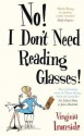 No! I Don't Need Reading Glasses - Virginia Ironside